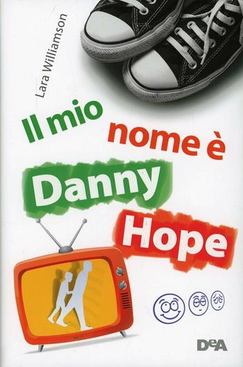 Un papà in diretta. Il mio nome è Danny Hope - Lara Williamson - Libro De Agostini 2014, Le gemme | Libraccio.it