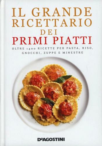 Il grande ricettario dei primi piatti  - Libro De Agostini 2014 | Libraccio.it