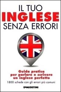 Il tuo inglese senza errori - Adrian Wallwork - Libro De Agostini 2014, Grammatiche essenziali | Libraccio.it
