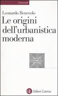 Le origini dell'urbanistica moderna - Leonardo Benevolo - Libro Laterza 1991, Universale Laterza | Libraccio.it