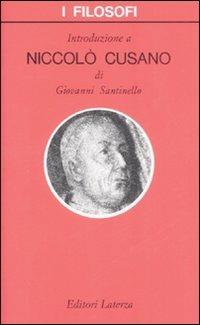 Introduzione a Niccolò Cusano - Giovanni Santinello - Libro Laterza 1999, I filosofi | Libraccio.it