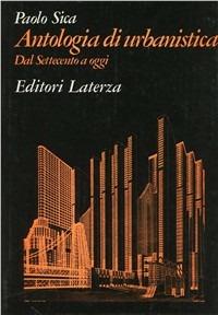 Antologia di urbanistica. Dal Settecento a oggi - Paolo Sica - Libro Laterza 1980, Grandi opere | Libraccio.it