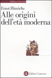 Alle origini dell'età moderna - Ernst Hinrichs - Libro Laterza 2013, Biblioteca universale Laterza | Libraccio.it