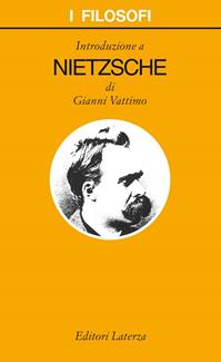 Introduzione a Nietzsche - Gianni Vattimo - Libro Laterza 2007, I filosofi | Libraccio.it