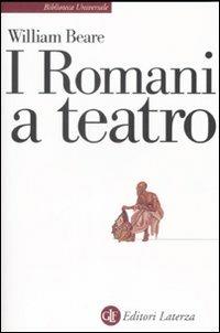 I romani a teatro - William Beare - Libro Laterza 1993, Biblioteca universale Laterza | Libraccio.it