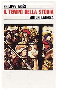Il tempo della storia - Philippe Ariès - Libro Laterza 1987, Storia e società | Libraccio.it