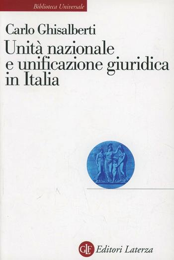 Unità nazionale e unificazione giuridica in Italia - Carlo Ghisalberti - Libro Laterza 2007, Biblioteca universale Laterza | Libraccio.it