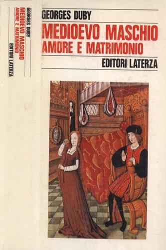 Medioevo maschio. Amore e matrimonio - Georges Duby - Libro Laterza 1988, Storia e società | Libraccio.it