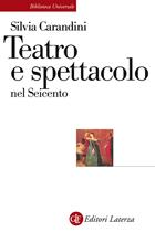 Teatro e spettacolo nel Seicento - Silvia Carandini - Libro Laterza 1997, Biblioteca universale Laterza. Teatro | Libraccio.it