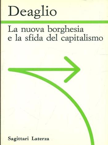 La nuova borghesia e la sfida del capitalismo - Mario Deaglio - Libro Laterza 1991, Sagittari Laterza | Libraccio.it