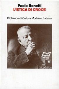 L' etica di Croce - Paolo Bonetti - Libro Laterza 1991, Biblioteca di cultura moderna | Libraccio.it