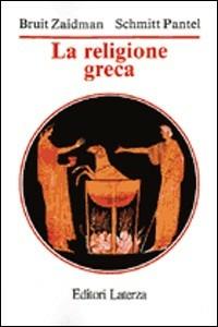 La religione greca - Louise Zaidman Bruit, Pauline Schmitt Pantel - Libro Laterza 1992, Manuali Laterza | Libraccio.it