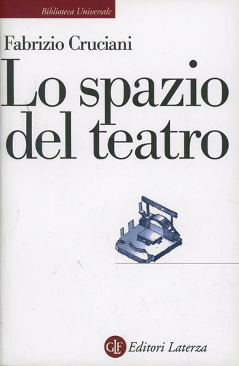 Lo spazio del teatro - Fabrizio Cruciani - Libro Laterza 2005, Biblioteca universale Laterza | Libraccio.it