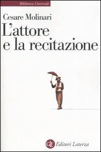 L' attore e la recitazione - Cesare Molinari - Libro Laterza 2008, Biblioteca universale Laterza | Libraccio.it