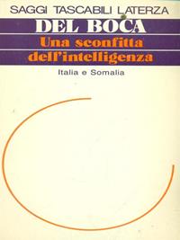 Una sconfitta dell'intelligenza. Italia e Somalia - Angelo Del Boca - Libro Laterza 1993, Saggi tascabili Laterza | Libraccio.it
