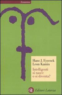 Intelligenti si nasce o si diventa? - Hans J. Eysenck, Leon Kamin - Libro Laterza 2008, Economica Laterza | Libraccio.it