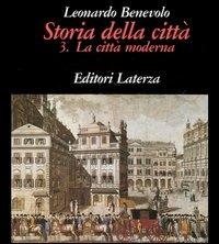 Storia della città. Vol. 3: La città moderna. - Leonardo Benevolo - Libro Laterza 1993, Grandi opere | Libraccio.it