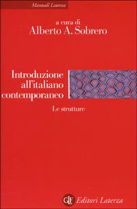 Introduzione all'italiano contemporaneo. Vol. 1: Le strutture.  - Libro Laterza 2005, Manuali Laterza | Libraccio.it