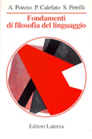 Fondamenti di filosofia del linguaggio - Augusto Ponzio, Patrizia Calefato, Susan Petrilli - Libro Laterza 1994, Manuali Laterza | Libraccio.it