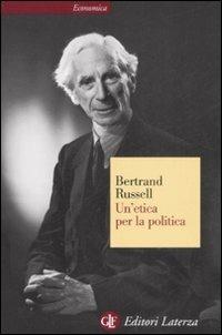 Un' etica per la politica - Bertrand Russell - Libro Laterza 1994, Economica Laterza | Libraccio.it