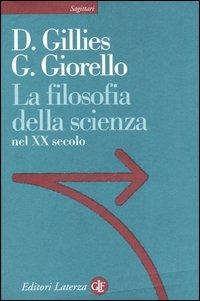 La filosofia della scienza nel XX secolo - Donald Gillies, Giulio Giorello - Libro Laterza 2006, Sagittari Laterza | Libraccio.it
