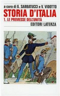 Storia d'Italia. Vol. 1: Le premesse dell'Unità. Dalla fine del Settecento al 1861.  - Libro Laterza 1994, Storia e società | Libraccio.it