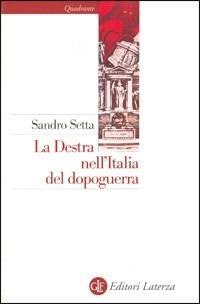 La destra nell'Italia del dopoguerra - Sandro Setta - Libro Laterza 2001, Quadrante Laterza | Libraccio.it