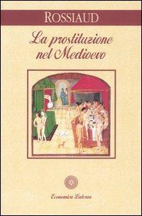 La prostituzione nel Medioevo - Jacques Rossiaud - Libro Laterza 1995, Economica Laterza | Libraccio.it