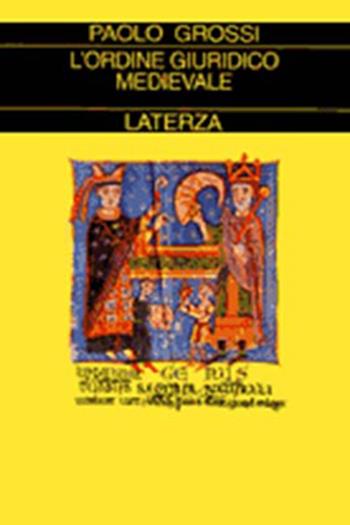 L' ordine giuridico medievale - Paolo Grossi - Libro Laterza 1995, Collezione storica | Libraccio.it