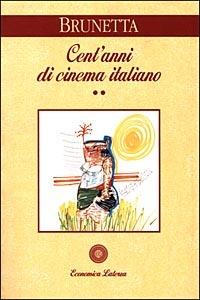 Cent'anni di cinema italiano. Vol. 2: Dal 1945 ai giorni nostri. - Gian Piero Brunetta - Libro Laterza 2003, Economica Laterza | Libraccio.it