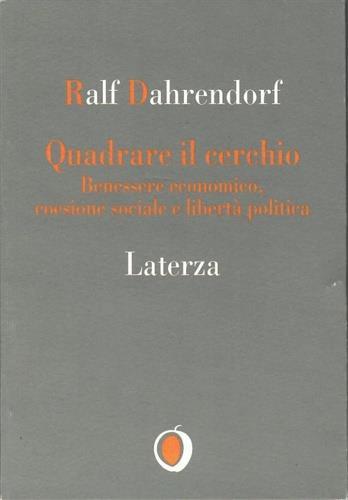 Quadrare il cerchio. Benessere economico, coesione sociale e libertà politica - Ralf Dahrendorf - Libro Laterza 2006, Il nocciolo | Libraccio.it