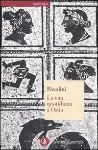 La vita quotidiana a Ostia - Carlo Pavolini - Libro Laterza 1996, Economica Laterza | Libraccio.it