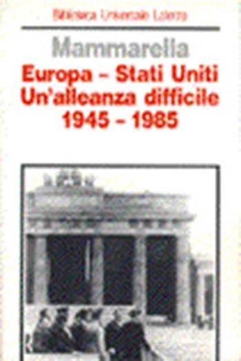Europa-Stati Uniti. Un'alleanza difficile (1945-1985) - Giuseppe Mammarella - Libro Laterza 1996, Biblioteca universale Laterza | Libraccio.it