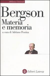 Materia e memoria. Saggio sulla relazione tra il corpo e lo spirito - Henri Bergson - Libro Laterza 2009, Biblioteca universale Laterza | Libraccio.it