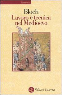 Lavoro e tecnica nel Medioevo - Marc Bloch - Libro Laterza 2009, Economica Laterza | Libraccio.it