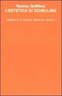 L' estetica di Schelling - Tonino Griffero - Libro Laterza 1996, Biblioteca di cultura moderna | Libraccio.it