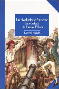La rivoluzione francese raccontata da Lucio Villari - Lucio Villari - Libro Laterza 1997, Laterza ragazzi | Libraccio.it