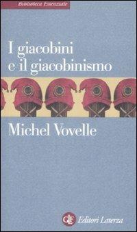 I giacobini e il giacobinismo - Michel Vovelle - Libro Laterza 2009, Biblioteca essenziale Laterza | Libraccio.it