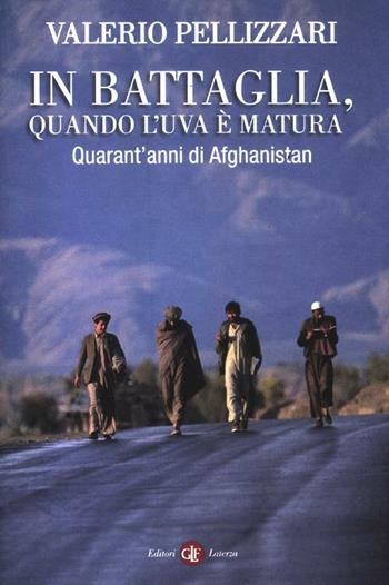 In battaglia, quando l'uva è matura. Quarant'anni di Afghanistan - Valerio Pellizzari - Libro Laterza 2012, I Robinson. Letture | Libraccio.it