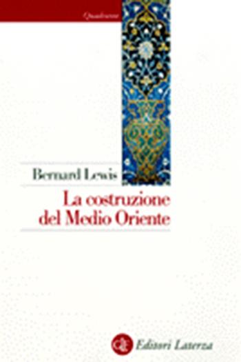 La costruzione del Medio Oriente - Bernard Lewis - Libro Laterza 1998, Quadrante Laterza | Libraccio.it