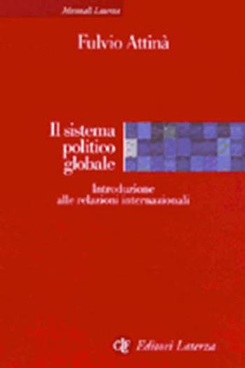 Il sistema politico globale. Introduzione alle relazioni internazionali - Fulvio Attinà - Libro Laterza 1999, Manuali Laterza | Libraccio.it