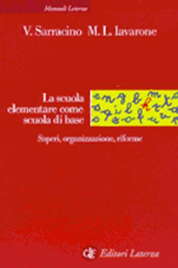 La scuola elementare come scuola di base. Saperi, organizzazione, riforme - Vincenzo Sarracino, Maria Luisa Iavarone - Libro Laterza 1999, Manuali Laterza | Libraccio.it
