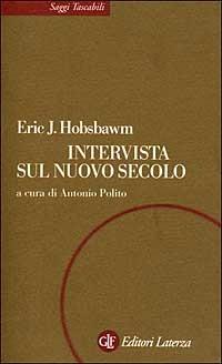 Intervista sul nuovo secolo - Eric J. Hobsbawm - Libro Laterza 1999, Saggi tascabili Laterza | Libraccio.it