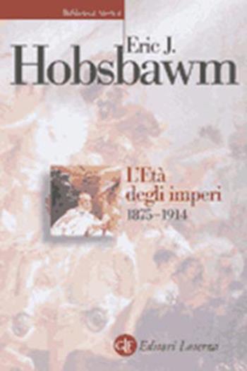 L'età degli imperi 1875-1914 - Eric J. Hobsbawm - Libro Laterza 2000, Biblioteca storica Laterza | Libraccio.it