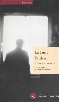 Perdersi. L'uomo senza ambiente - Franco La Cecla - Libro Laterza 2000, Economica Laterza | Libraccio.it
