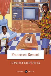 Contro l'identità - Francesco Remotti - Libro Laterza 2001, Economica Laterza | Libraccio.it