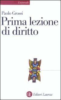Prima lezione di diritto - Paolo Grossi - Libro Laterza 2003, Universale Laterza. Prime lezioni | Libraccio.it