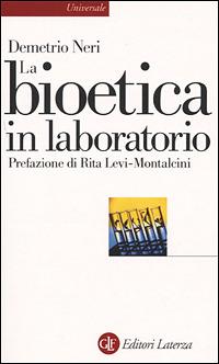 La bioetica in laboratorio. Cellule staminali, clonazione e salute umana - Demetrio Neri - Libro Laterza 2001, Universale Laterza | Libraccio.it