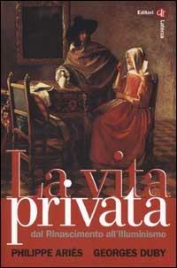 La vita privata. Vol. 3: Dal Rinascimento all'Illuminismo.  - Libro Laterza 2001, I Robinson. Letture | Libraccio.it