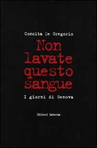 Non lavate questo sangue. I giorni di Genova - Concita De Gregorio - Libro Laterza 2001, I Robinson. Letture | Libraccio.it